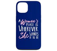 A Woman's Place is Wherever She Want it to be - Empower Her Coque pour iPhone 13
