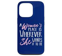 A Woman's Place is Wherever She Want it to be - Empower Her Coque pour iPhone 13 Pro
