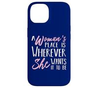 A Woman's Place is Wherever She Want it to be - Empower Her Coque pour iPhone 14
