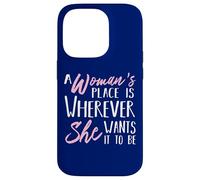 A Woman's Place is Wherever She Want it to be - Empower Her Coque pour iPhone 14 Pro