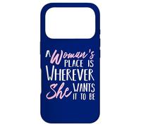 A Woman's Place is Wherever She Want it to be - Empower Her Coque pour iPhone 17 Pro