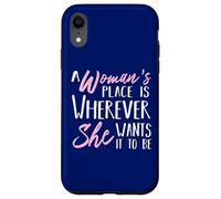 A Woman's Place is Wherever She Want it to be - Empower Her Coque pour iPhone XR