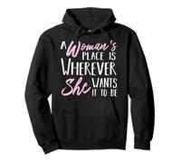 A Woman's Place is Wherever She Want it to be - Empower Her Sweat à Capuche