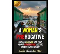 A Woman's Prerogative: She Can Change Her Mind About Consensual Sexual Intercourse Later