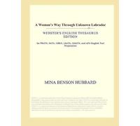 A Woman's Way Through Unknown Labrador (Webster's English Thesaurus Edition)