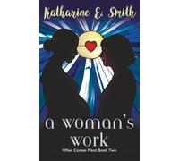 A Woman's Work: What Comes Next Book Two