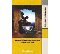 A Wonder Book and Tanglewood Tales, for Girls and Boys