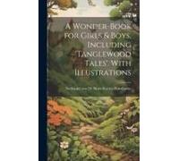 A Wonder-Book For Girls & Boys, Including 'tanglewood Tales'. With Illustrations