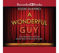 A Wonderful Guy: Conversations with The Men of Musical Theater 1ère édition