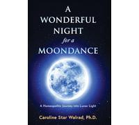 A Wonderful Night for a Moondance: A Homeopathic Journey into Lunar Light