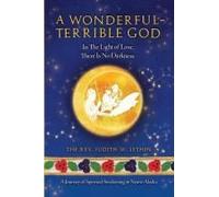 A Wonderful-Terrible God - In The Light Of Love, There Is No Darkness; A Journey Of Spiritual Awakening In Native Alaska