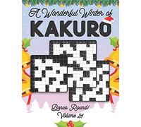 A Wonderful Winter Of Kakuro Bonus Round Volume 21: Play Kakuro Japanese Puzzle Game Book Numbers Mathematical Cross Sums Addition Based Logic Challenge Similar To Sudoku Various Size Grids All Ages K