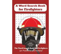 A Word Search Book for Fire Fighters: The Word Search Book for Firefighters 50+ Puzzles for You to Enjoy! Word Searches about Fire, Fire Fighting, and ... Leisure Time, Holidays, Vacation, Any Time!