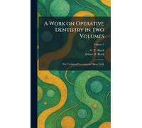 A Work on Operative Dentistry in Two Volumes: The Technical Procedures in Filling Teeth