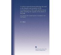 A work on special dental pathology devoted to the diseases and treatment of the investing tissues of the teeth and the dental pulp, including the ... oral prophylaxis and mouth hygiene
