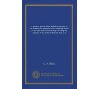 A work on special dental pathology devoted to the diseases and treatment of the investing tissues of the teeth and the dental pulp including the ... of mouth infections, oral prophylaxis and...