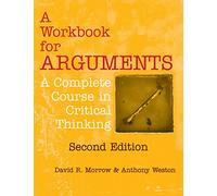 A Workbook for Arguments: A Complete Course in Critical Thinking