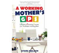 A Working Mother's GPS: A Guide to Parenting Success for the Modern Working Mom