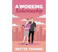 A Working Relationship: A Contemporary Opposites Attract Workplace Romance