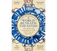 A World Beneath the Sands: Adventurers and Archaeologists in the Golden Age of Egyptology