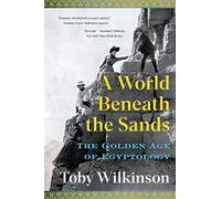 A World Beneath the Sands: The Golden Age of Egyptology