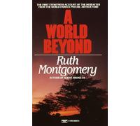 A World Beyond: The First Eyewitness Account of the Hereafter from the World-Famous Psychic Arthur Ford