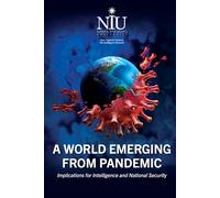 A WORLD EMERGING FROM PANDEMIC: Implications for Intelligence and National Security