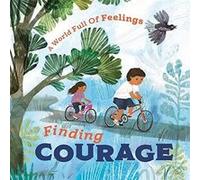 A World Full of Feelings Finding Courage by Louise Spilsbury Louise Spilsbury (Auteur)