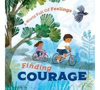 A World Full of Feelings Finding Courage by Louise Spilsbury Louise Spilsbury (Auteur)