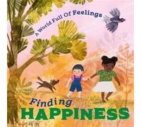 A World Full of Feelings Finding Happiness by Louise Spilsbury Louise Spilsbury (Auteur)