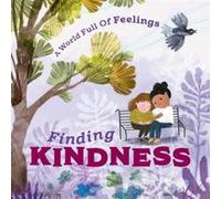 A World Full of Feelings Finding Kindness by Louise Spilsbury Louise Spilsbury (Auteur)