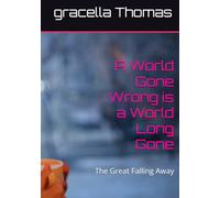 A World Gone Wrong is a World Long Gone: The Great Falling Away