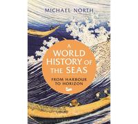 A World History Of The Seas: From Harbour To Horizon