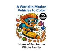 A World in Motion - Transports to Color: 75 trilingual illustrations (EN, FR, ES) | 8.25 x 11 | Creative, educational, and fun | Printed on right-hand pages