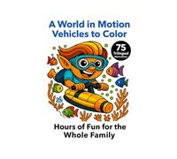 A World in Motion - Vehicules to Color: 75 trilingual illustrations (EN, FR, ES) | 8.5 x 11 | Printed on right-hand pages