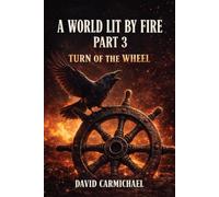 A World Lit By Fire: Part III Turn Of The Wheel