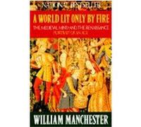 A World Lit Only by Fire William Manchester (Auteur)