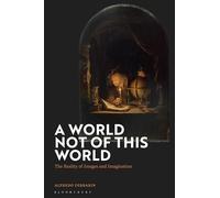 A World Not of this World: The Reality of Images and Imagination