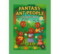 A World of Ants Coloring Book: Fantasy Adventures of the Little Ant Family: A heartwarming and imaginative coloring book featuring a fantasy ant ... who love cute creatures and creative stories