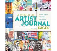 A World of Artist Journal Pages: 1000+ Artworks - 230 Artists - 30 Countries