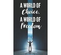 A World Of Choice, A World Of Freedom