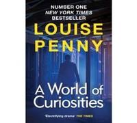 A World of Curiosities: thrilling and page-turning crime fiction from the author of the bestselling Inspector Gamache novels