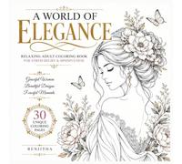 A World of Elegance: An Adult Coloring Book Featuring Graceful Women, Elegant Patterns and Relaxing Artistic Designs