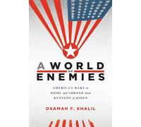 A World of Enemies: America’s Wars at Home and Abroad from Kennedy to Biden
