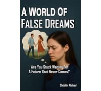 A World of False Dreams: Are You Stuck Waiting for a Future That Never Comes? | Escaping Emotional Illusion and Rebuilding Reality | Spotting False Promises and Rebuilding Trust Before It Breaks You
