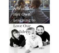 A World of Her Own: Learning to Love Our Children