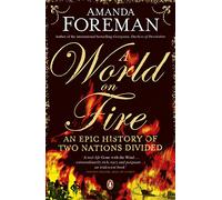 A World on Fire: An Epic History of Two Nations Divided