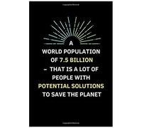 A World Population Of 7.5 Billion - That Is A Lot Of People With Potential Solutions To Save The Planet: A Notebook To Spread Environmental Awareness And Show Support