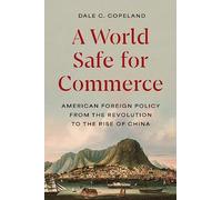 Monde sûr pour le commerce – Politique étrangère américaine de la Révolution à l'essor de la Chine