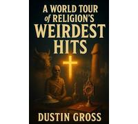 A World Tour of Religion’s Weirdest Hits